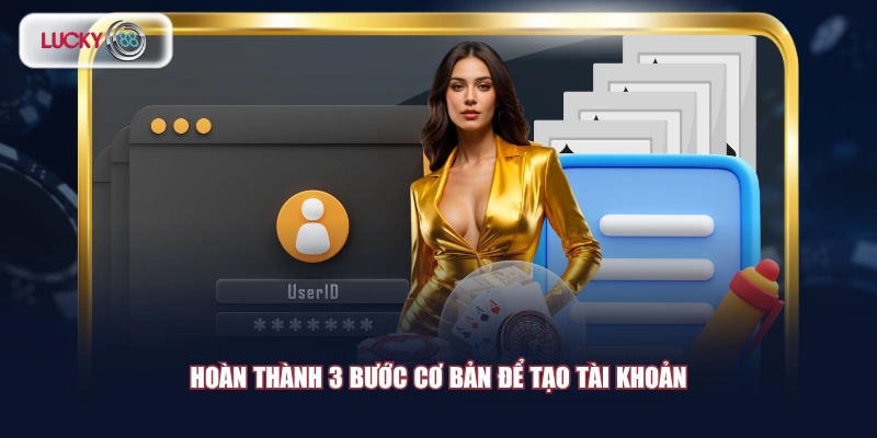 Hoàn thành 3 bước cơ bản để tạo tài khoản