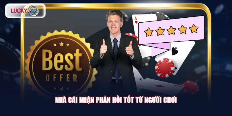Nhà cái nhận phản hồi tốt từ người chơi